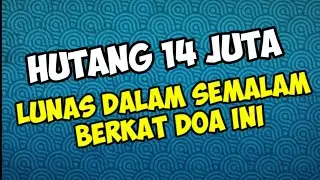 HUTANG 14 JUTA LUNAS DALAM SEMALAM BERKAT DOA INI