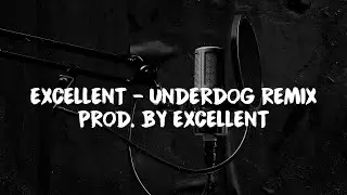 Excellent - Underdog Remix (Prod. By Excellent) Official Lyrics Video