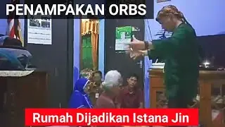 PENAMPAKAN ORBS []Rumah Nenek umur 93 Tahun dijadikan Istana Bangsa Jin