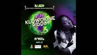 K'NEL - MELE , DJ JIZZY  (KLOWOKINE RIDDIM)