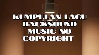 Kumpulan Lagu backsound YouTube no copyright
