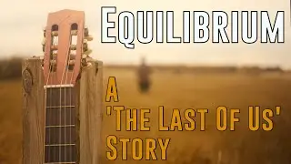 Equilibrium: A "The Last Of Us" Story