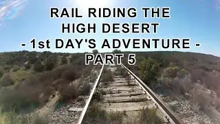 Rail Riding the High Desert - 1st Day's Adventure - Part 5 - Railroad - The Rocket Scientist