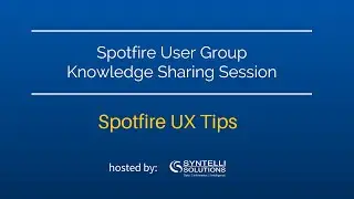 SFUG Knowledge Sharing Session - Spotfire UX Tips