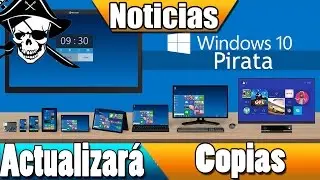Microsoft actualizará copias pirata a Windows 10 pero no las legalizará / NOTICIAS