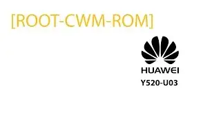 [ROOT-CWM-ROM] HUAWEI Y520-U03