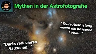 11 Mythen in der Astrofotografie erklärt | Kann das stimmen, was da so erzählt wird?