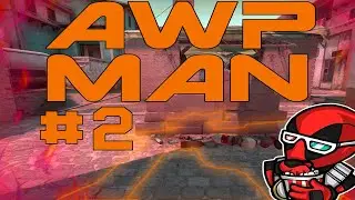 AWP MAN | 2 Часть [CS:GO]