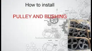 How to install Pulley and bushing?