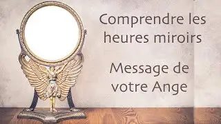 Heure miroir :  Message de votre Ange Gardien
