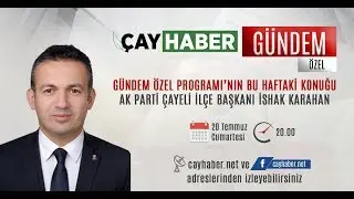 GÜNDEM ÖZEL | AK Parti Çayeli İlçe Başkanı İshak Karahan