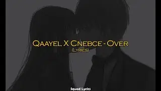Qaayel X Cnebce - Over  (Lyrics)