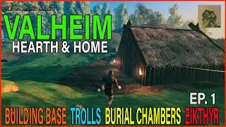 Valheim Hearth & Home  EPISODE 1 - TROLLS, BASE BUILD, BURIAL CHAMBER, EIKTHYR