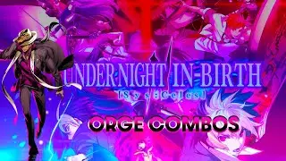 UNDER NIGHT IN-BIRTH II Sys:Celes - Orge Combos