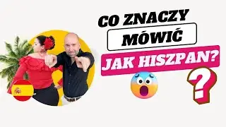 Co znaczy mówić jak Hiszpan?