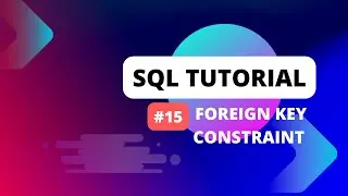 SQL Tutorial #15 Constraints in SQL | FOREIGN KEY constraint in SQL