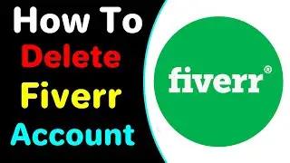 How To Delete Fiverr Account ( Permanently ) | Fiverr Account Disabled
