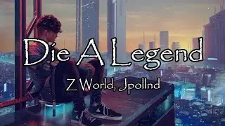 Z WORLD - Die A Legend ft. JPollnd (Lyrics)