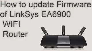 How to update firmware of LinkSys EA6900 WiFi Router