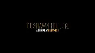 A Glimpse At Greatness: DUSHAWN HILL JR.