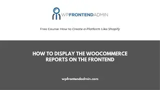 8- How to Set Up the WooCommerce Reports on a Frontend Dashboard