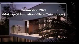 Twinmotion 2021 (Making-Of Animation Villa in Twinmotion )