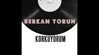 Berkan Torun | Korkuyorum @BerkanTORUN
