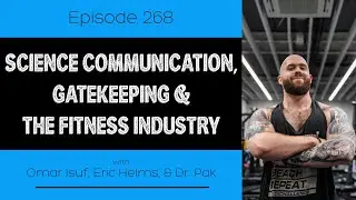 Ep. 268- Science Communication, Gatekeeping & The Fitness Industry
