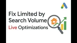 Google Ads Live Optimizations | Remodeling Campaign | Fix Limited By Search Volume