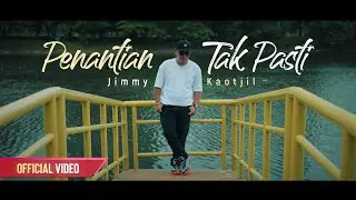 PENANTIAN TAK PASTI - JIMMY KAOTJIL (Official Video)