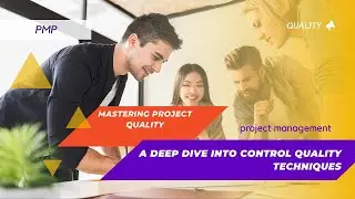 Mastering Project Quality: A Deep Dive into Control Quality Techniques