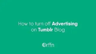 How to turn off Advertising on Tumblr Blog - Grffn.co