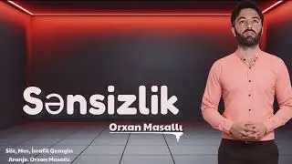 Orxan Masalli Sensizlik 2023 Yeni ( Qelbimin Sahibi)