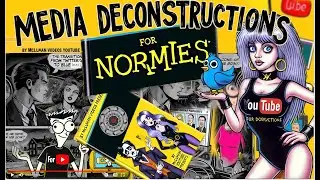 MEDIA DECONSTRUCTION FOR NORMIES