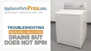 Washing Machine Drains But Does Not Spin - Top 4 Problems and Fixes - Top and Side-Loading Washers