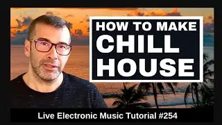 🕶️How to make Chill House Music (Anjunadeep) | Live Electronic Music Tutorial 254
