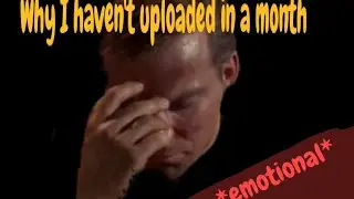 Why I haven't uploaded in so long