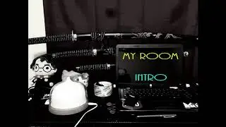 MY ROOM - INTRO