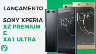 Sony Xperia XZ Premium e XA1 Ultra - Lançamento