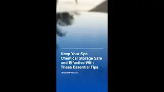 Keep Your Spa Chemical Storage Safe And Effective With These Essential Tips