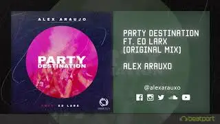 Alex Arauxo   Party Destination Ft  Ed Larx Original Mix