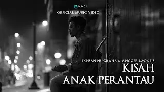 IKHSAN NUGRAHA & ANGGER LAONEIS - KISAH ANAK PERANTAU | OFFICIAL MUSIC VIDEO