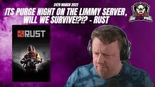 BigTaffMan Stream VOD 24/3/22 - Its purge night on the Limmy server, will we survive!?!? - Rust