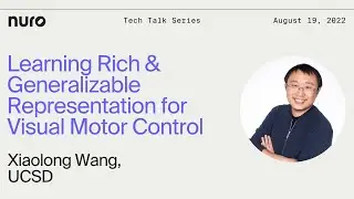 Xiaolong Wang - Learning Rich Representation for Visual Motor Control | Nuro Technical Talks