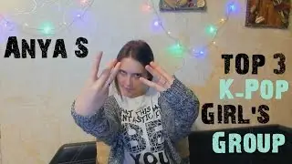 TOP3 | K-Pop Girl's Group | Anya S