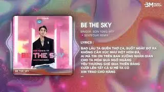 BE THE SKY REMIX - SƠN TÙNG M - TP
