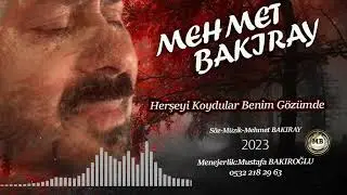 MEHMET BAKIRAY HERŞEYİ KOYDULAR BENİM GÖZÜMDE 2023 YENİ