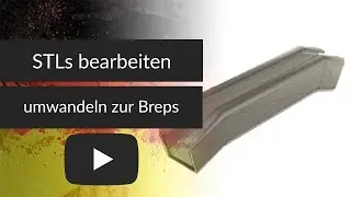 STLs Bearbeiten: Umwandlung zur Breps