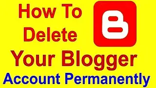 How to delete your blogger account permanently/How to Delete Blog | Google Blogger