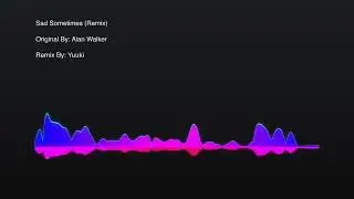 Sad Sometimes || Alan Walker || Yuuki Remix